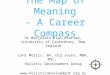 The Map of Meaning - A Career Compass Dr Marjolein Lips-Wiersma, University of Canterbury, New Zealand Lani Morris, BA, Dip Journ, MBA, MSc, Holistic Development