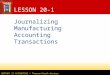 CENTURY 21 ACCOUNTING © Thomson/South-Western LESSON 20-1 Journalizing Manufacturing Accounting Transactions