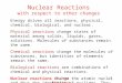 Nuclear Reactions 1 Nuclear Reactions with respect to other changes Energy drives all reactions, physical, chemical, biological, and nuclear. Physical