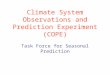 Climate System Observations and Prediction Experiment (COPE) Task Force for Seasonal Prediction
