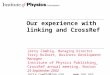 Our experience with linking and CrossRef Jerry Cowhig, Managing Director Terry Hulbert, Business Development Manager Institute of Physics Publishing CrossRef