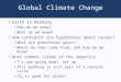 Global Climate Change Earth is Warming How do we know? What do we know? How confident are hypotheses about causes? What are greenhouse gases? Where do