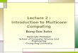 Lecture 2 : Introduction to Multicore Computing Bong-Soo Sohn Associate Professor School of Computer Science and Engineering Chung-Ang University