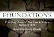 Starting Over – The Law & Grace Genesis 8-9 Grace Community Church 2013
