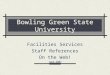 Bowling Green State University Facilities Services Staff References On the Web! June 2002