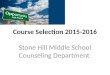 Course Selection 2015-2016 Stone Hill Middle School Counseling Department
