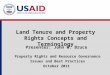 Land Tenure and Property Rights Concepts and Terminology Presenter: John W. Bruce Property Rights and Resource Governance Issues and Best Practices October