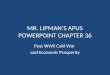MR. LIPMAN’S APUS POWERPOINT CHAPTER 36 Post WWII Cold War and Economic Prosperity