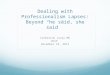 Dealing with Professionalism Lapses: Beyond “he said, she said” Catherine Lucey MD UCSF December 18, 2012