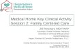 Medical Home Key Clinical Activity Session 2: Family Centered Care Jill Rinehart, MD FAAP Associate Clinical Professor Pediatrics University of Vermont