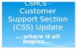 CSHCS - Customer Support Section (CSS) Update ….where it all begins…