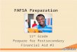 FAFSA Preparation 11 th Grade Prepare for Postsecondary Financial Aid #3