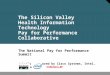 © 2006 All rights reserved. 1 The Silicon Valley Health Information Technology Pay for Performance Collaborative The National Pay for Performance Summit