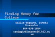 Finding Money for College Sallie Wiggins, School Counselor 864-938-1854 sawiggin@laurens56.k12.sc.us