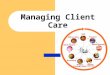 Managing Client Care Models of Care Delivery Decision making Care allocation Communication Management