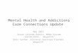 Mental Health and Addictions Care Connections Update May 2013 Susan Lalonde Rankin, MH&A System Coordinator, Waypoint Eric Sutton, Clinical Services Planner,