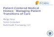 Marge Houy Senior Consultant Bailit Health Purchasing, LLC Patient-Centered Medical Homes: Managing Patient Transitions of Care 1