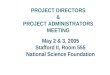 May 2 & 3, 2005 Stafford II, Room 555 National Science Foundation PROJECT DIRECTORS & PROJECT ADMINISTRATORS MEETING