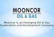 Mooncor is an Emerging Oil & Gas Exploration and Development Company