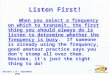 Release 1.0 – September 2006 1 Listen First! When you select a frequency on which to transmit, the first thing you should always do is listen to determine