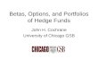 Betas, Options, and Portfolios of Hedge Funds John H. Cochrane University of Chicago GSB