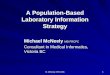 M. McNeely APIII 2006 1 A Population-Based Laboratory Information Strategy Michael McNeely MD FRCPC Consultant in Medical Informatics, Victoria BC