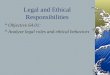 Legal and Ethical Responsibilities Objective 64.01: Analyze legal roles and ethical behaviors