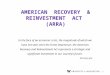 AMERICAN RECOVERY & REINVESTMENT ACT (ARRA) In the face of an economic crisis, the magnitude of which we have not seen since the Great Depression, the