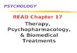 PSYCHOLOGY READ Chapter 17 Therapy, Psychopharmacology, & Biomedical Treatments