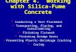 Chapter 4. Working with Silica-Fume Concrete  Conducting a Test Placement  Transporting, Placing, and Consolidating  Finishing Flatwork  Finishing