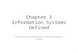 Chapter 2 Information Systems Defined Basic definitions and foundational Information Systems concepts Chapter 2 1