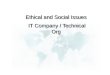 Ethical and Social Issues IT Company / Technical Org Ethical and Social Issues IT Company / Technical Org