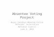 Absentee Voting Project Royal Canadian Mounted Police Veterans’ Association National Council June 6, 2014