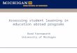 Brad Farnsworth University of Michigan Assessing student learning in education abroad programs