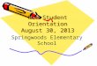 New Student Orientation August 30, 2013 Springwoods Elementary School