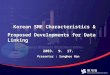 Korean SME Characteristics & Proposed Developments for Data Linking 2003. 9. 17. Presenter : Sunghee Han