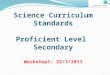 Science Curriculum Standards Proficient Level Secondary Workshop1: 22/3/2011 1