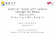 Usability Studies with Japanese Children for Mobile Applications: Conducting a Meta Analysis Master‘s Thesis Defence Bernd Hollerit Supervisor: Wolfgang