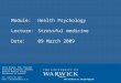 Module: Health Psychology Lecture:Stressful medicine Date:09 March 2009 Chris Bridle, PhD, CPsychol Associate Professor (Reader) Warwick Medical School