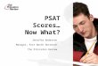 PSAT Scores… Now What? Jennifer Anderson Manager, Fort Worth Outreach The Princeton Review