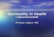 Spirituality in Health (-deconstructed) Enrique Saguil, MD