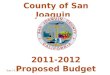 1 County of San Joaquin 2011-2012 Proposed Budget June 14, 2011