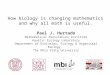 How biology is changing mathematics and why all math is useful. Paul J. Hurtado Mathematical Biosciences Institute Aquatic Ecology Laboratory Department