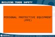 1 BUILDING TRADE SAFETY PERSONAL PROTECTIVE EQUIPMENT (PPE)