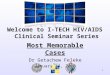 Welcome to I-TECH HIV/AIDS Clinical Seminar Series Most Memorable Cases Dr Getachew Feleke January 14, 2010 1