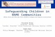 Safeguarding Children in BAME Communities (Black, Asian and Minority Ethnic (BAME) & refugee and migrant communities) Ferzanna Riley Director: Roshni Trustee: