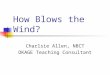 How Blows the Wind? Charlsie Allen, NBCT OKAGE Teaching Consultant