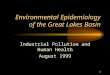 1 Environmental Epidemiology of the Great Lakes Basin Industrial Pollution and Human Health August 1999