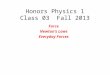 1 Honors Physics 1 Class 03 Fall 2013 Force Newton’s Laws Everyday Forces