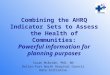 Combining the AHRQ Indicator Sets to Assess the Health of Communities: Powerful information for planning purposes Susan McBride, PhD, RN Dallas-Fort Worth